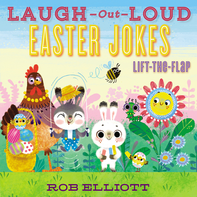 Laugh-Out-Loud Easter Jokes: Lift-The-Flap: An Easter and Springtime Book for Kids - Elliott, Rob