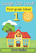 Laugh Out Loud! First Grade Jokes: 100+ Funny Jokes for Kids Age 6-7 - Perfect for 1st Grade Readers