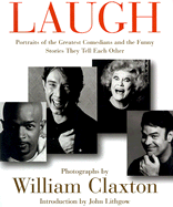 Laugh: Portraits of the Greatest Comedians and the Funny Stories They Tell Each Other