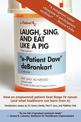 Laugh, Sing, and Eat Like a Pig - deBronkart, "e-Patient Dave"