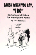 Laugh When You Say, "I Do": Cartoons and Jokes for Newlywed Folks - Rothman, Joel