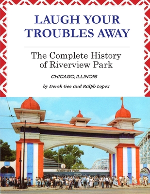 Laugh Your Troubles Away - The Complete History of Riverview Park - Gee, Derek, and Lopez, Ralph