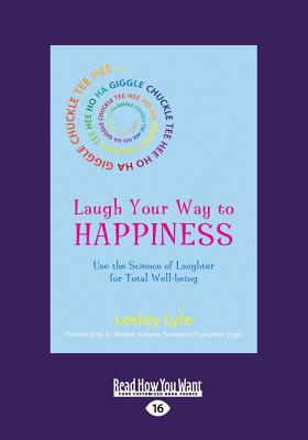Laugh Your Way to Happiness: Use the Science of Laughter for Total Well-being - Lyle, Lesley