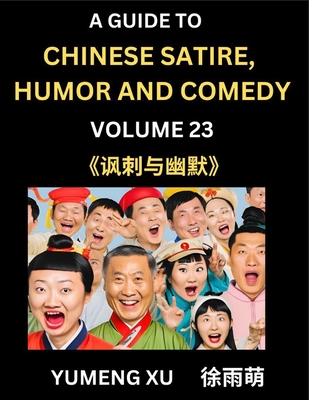 Laughing at Life (Part 23): A Guide to Chinese Satire, Humor and Comedy, Discover Satirical Humor, Learn Reading Funny Chinese Essays and Stories, Foreigner's Introduction to Easy Lessons of Mandarin Chinese Witty Tales - Xu, Yumeng