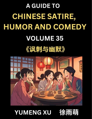 Laughing at Life (Part 35): A Guide to Chinese Satire, Humor and Comedy, Discover Satirical Humor, Learn Reading Funny Chinese Essays and Stories, Foreigner's Introduction to Easy Lessons of Mandarin Chinese Witty Tales - Xu, Yumeng