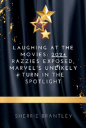 Laughing at the Movies: 2024 Razzies Exposed, Marvel's Unlikely Turn in the Spotlight