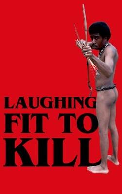 Laughing Fit to Kill: Black Humor in the Fictions of Slavery - Carpio, Glenda