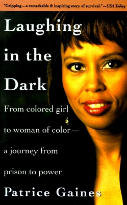 Laughing in the Dark: From Colored Girl to Woman of Color--A Journey From Prison to Power - Gaines, Patrice