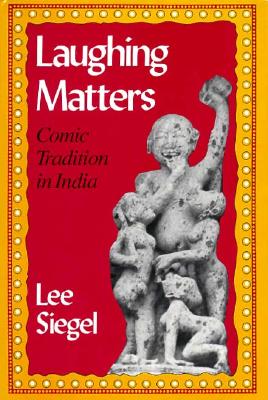 Laughing Matters: Comic Tradition in India - Siegel, Lee