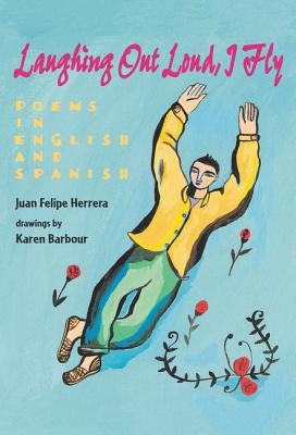 Laughing Out Loud, I Fly: Poems in English and Spanish - Herrera, Juan Felipe