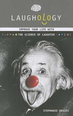 Laughology: Improve Your Life With the Science of Laughter - Davies, Stephanie