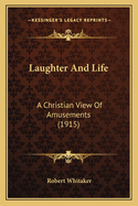 Laughter and Life: A Christian View of Amusements (1915)