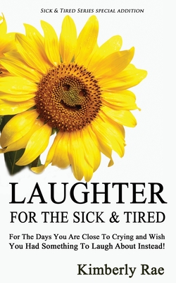 Laughter for the Sick and Tired: Sick & Tired Series Special Addition - Rae, Kimberly