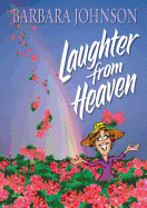 Laughter from Heaven: Finding Joy and Humor in the Midst of Life's Struggles