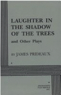 Laughter in the Shadow of the Trees and Four Other Plays