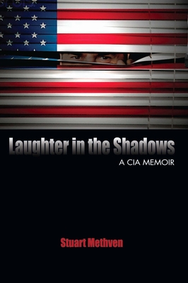 Laughter in the Shadows: A CIA Memoir - Methven, Stuart E