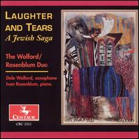 Laughter & Tears: A Jewish Saga - Dale Wolford (saxophone); Erica Lann-Clark; Ivan Rosenblum (piano); Kathleen Nitz (soprano);...