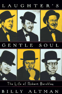 Laughter's Gentle Soul: The Life of Robert Benchley - Altman, Billy