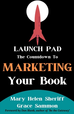 Launch Pad: The Countdown to Marketing Your Book - Sammon, Grace, and Sheriff, Mary Helen