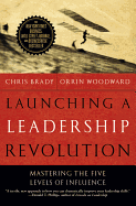 Launching a Leadership Revolution: Mastering the Five Levels of Influence