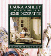 Laura Ashley Complete Guide to Home Decorating - Jones, Charyn (Editor), and Ashley, Nick (Foreword by)