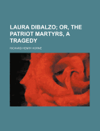 Laura Dibalzo; Or, the Patriot Martyrs; A Tragedy