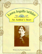 Laura Ingalls Wilder: An Author's Story