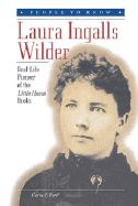Laura Ingalls Wilder: Real-Life Pioneer of the Little House Books