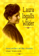 Laura Ingalls Wilder: Storyteller of the Prairie