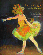 Laura Knight at the Theatre -Paintings and Drawings of the Ballet and the Stage: Paintings and Drawings of the Ballet and the Stage - Wilcox, Timothy, Mr.