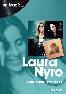 Laura Nyro On Track: Every Album, Every Song - Ward, Philip