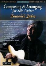 Laurence Juber: Composing and Arranging Solo Guitar: Acoustic Guitar Essentials, Vol. 3 - 