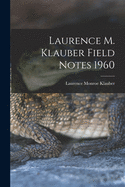 Laurence M. Klauber Field Notes 1960