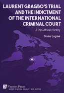 Laurent Gbagbo's Trial and the Indictment of the International Criminal Court: A Pan-African Victory