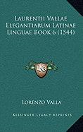 Laurentii Vallae Elegantiarum Latinae Linguae Book 6 (1544)