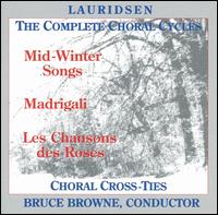 Lauridsen: The Complete Choral Cycles - Carol Rich (piano); Choral Cross-Ties (choir, chorus); Bruce Browne (conductor)