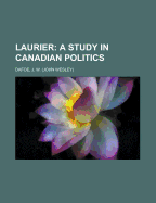 Laurier: A Study in Canadian Politics