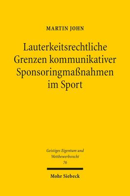 Lauterkeitsrechtliche Grenzen Kommunikativer Sponsoringmassnahmen Im Sport - John, Martin