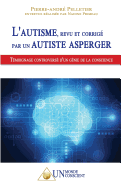 L'Autisme, Revu Et Corrige Par Un Autiste Asperger: Temoignage Controverse D'Un Genie de La Conscience