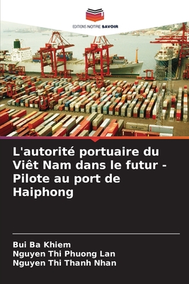 L'autorit? portuaire du Vi?t Nam dans le futur - Pilote au port de Haiphong - Ba Khiem, Bui, and Phuong Lan, Nguyen Thi, and Thanh Nhan, Nguyen Thi