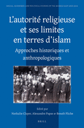 L'Autorite Religieuse Et Ses Limites En Terres D'Islam: Approches Historiques Et Anthropologiques