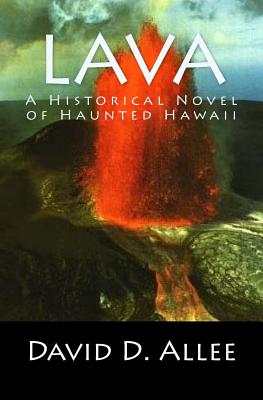 Lava: A Historical Novel of Haunted Hawaii - Allee, David D