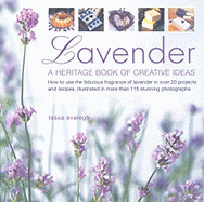 Lavender: A Heritage Book of Creative Ideas: How to Use the Fabulous Fragrance of Lavender in Over 20 Projects and Recipes