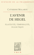 L'Avenir de Hegel: Plasticite, Temporalite, Dialectique