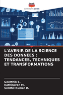 L'Avenir de la Science Des Donn?es: Tendances, Techniques Et Transformations