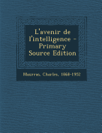 L'Avenir de L'Intelligence - Maurras, Charles