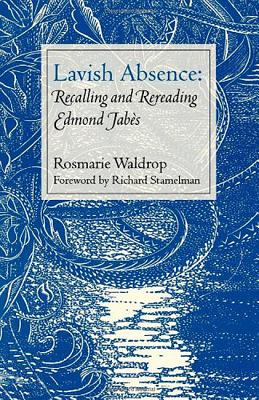 Lavish Absence: Recalling and Rereading Edmond Jabs - Waldrop, Rosmarie, and Stamelman, Richard