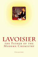 Lavoisier: the Father of the Modern Chemistry