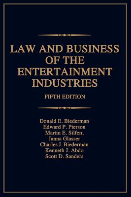 Law and Business of the Entertainment Industries - Biederman, Donald E, and Biederman, Charles J, and Esq, Janna A Glasser