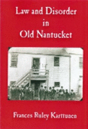 Law and Disorder in Old Nantucket - Karttunen, Frances Ruley